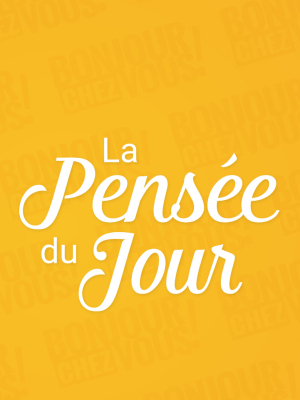 La pensée du jour