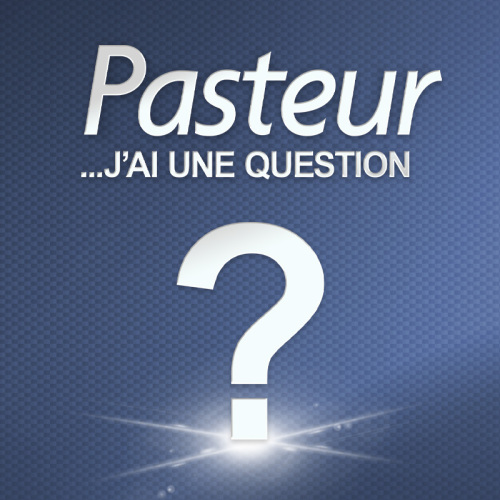 Pasteur ? J'ai une question