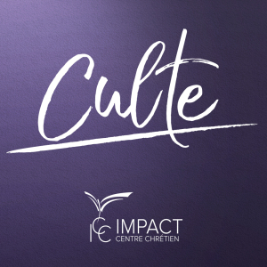 ICC-CULTE - Impact Centre Chrétien - Culte complet