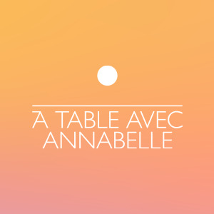 À table avec Annabelle