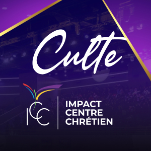 ICC-CULTE - Impact Centre Chrétien - Culte complet