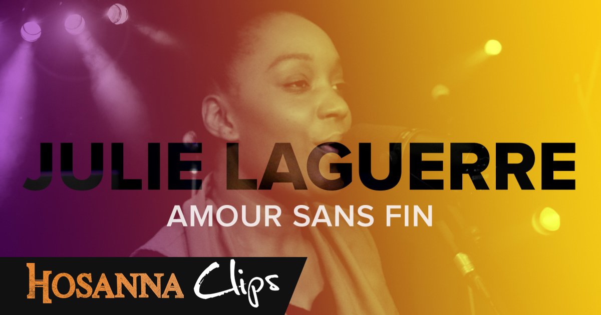 Amour sans fin Hosanna clips Julie Laguerre EMCI TV