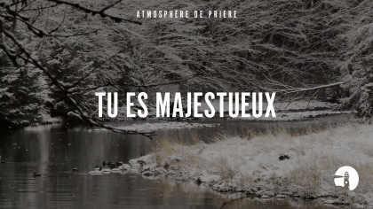 Tu es majestueux Seigneur - Instrumental - Atmosphère de prière