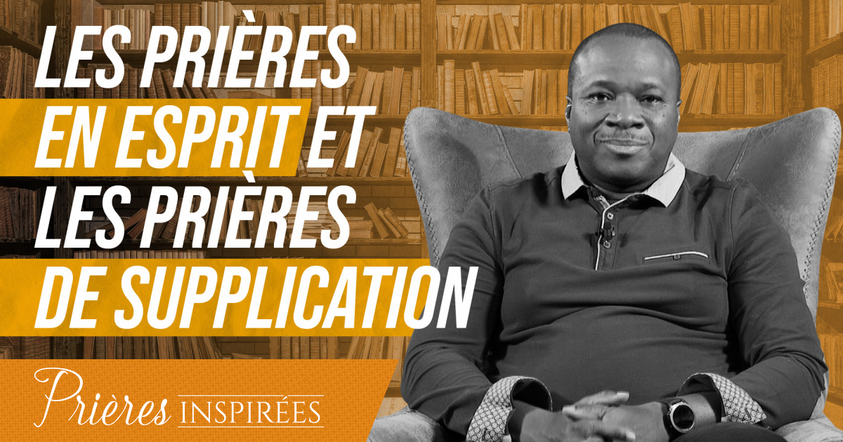 Les prières en esprit et les prières de supplication Prières inspirées Mohammed Sanogo EMCI TV