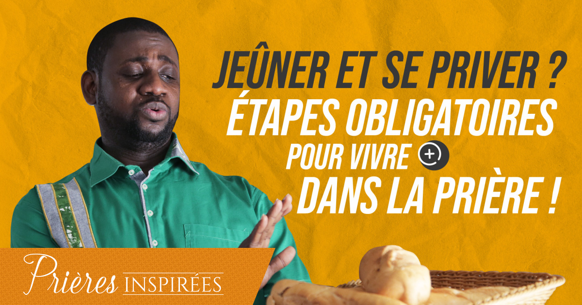 Jeûner et se priver ? Étapes obligatoires pour vivre + dans la prière