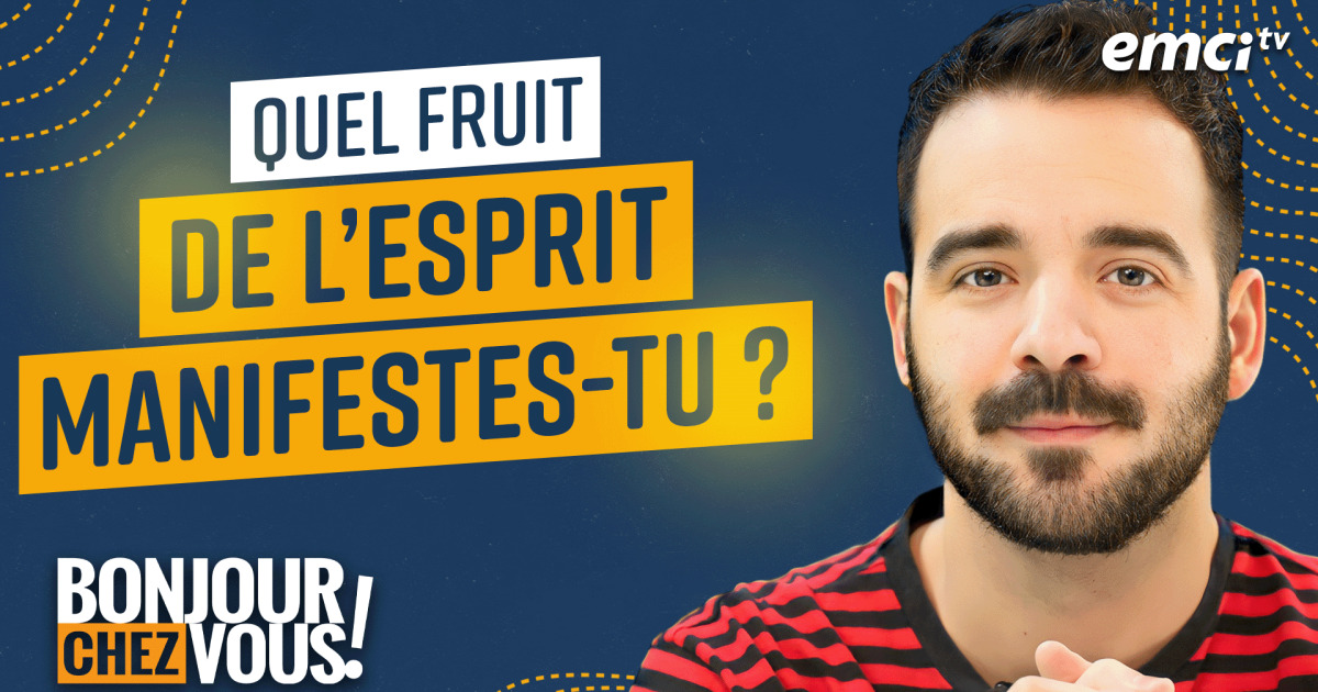 Quel fruit de l'Esprit manifestestu ? Bonjour chez vous ! Samuel Jeremy Gingras EMCI TV