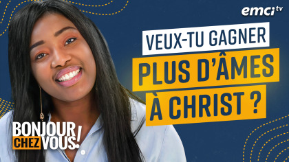 Veux-tu gagner plus d'âmes à Christ ?
