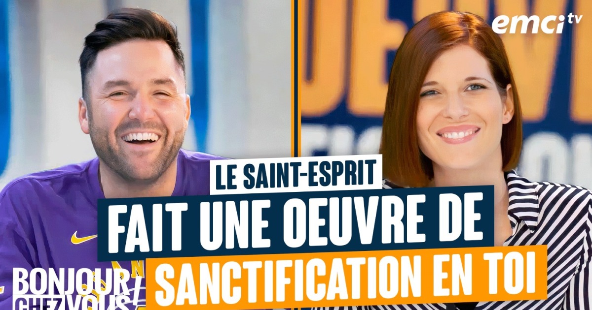 Le SaintEsprit fait une oeuvre de sanctification en toi Bonjour chez