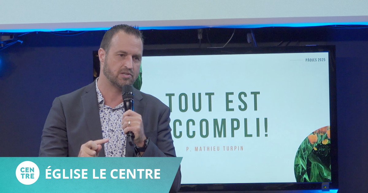 Tout est accompli - Église Le Centre - Mathieu Turpin - EMCI TV