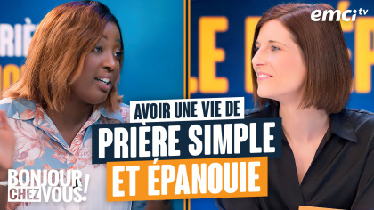 Avoir une vie de prière simple et épanouie