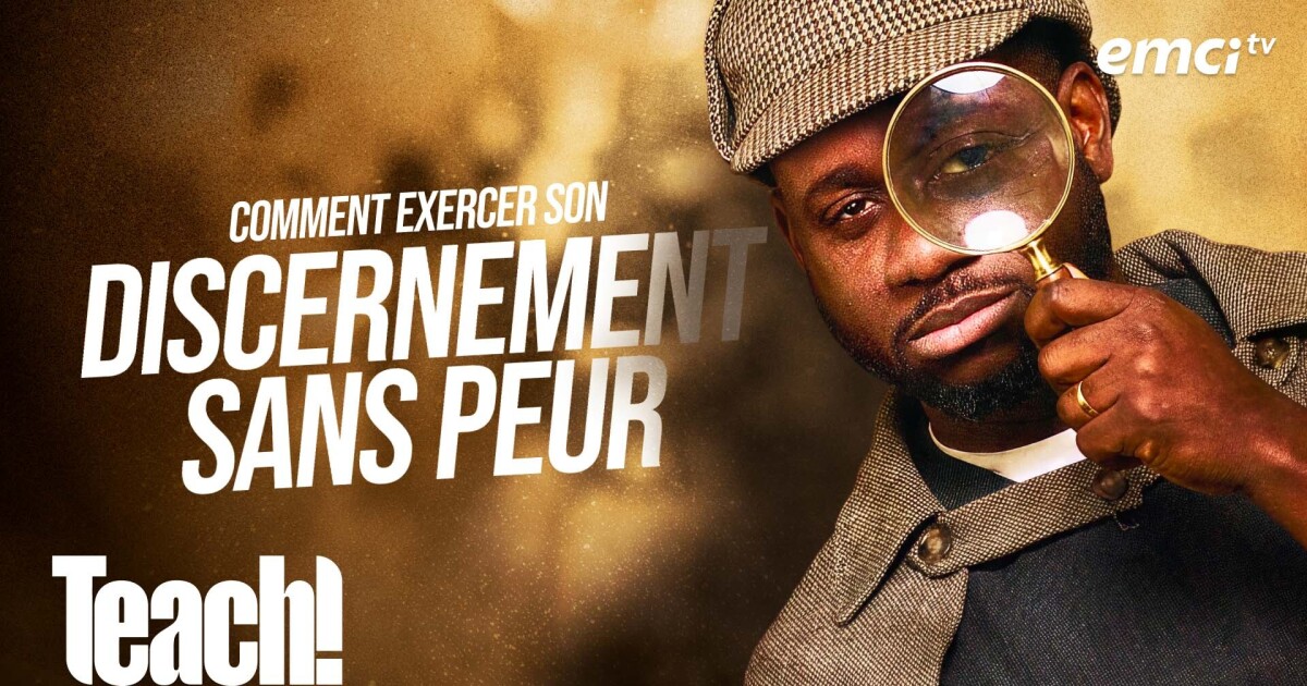 Comment exercer son discernement sans peur - Teach! - Athoms Mbuma ...