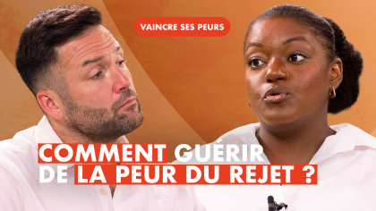 Vaincre la peur du rejet